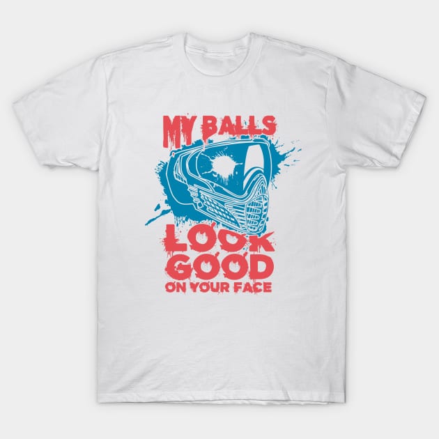 My Balls Look Good On Your Face - Funny Paintball T-Shirt by Issho Ni